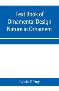 bokomslag Text Book of Ornamental Design; Nature in Ornament
