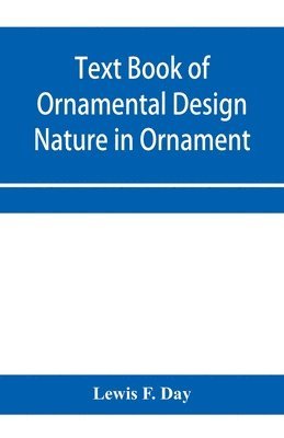 bokomslag Text Book of Ornamental Design; Nature in Ornament