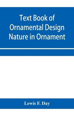 Text Book of Ornamental Design; Nature in Ornament 1