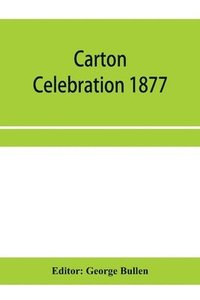 bokomslag Carton Celebration 1877. Catalogue of the loan collection of antiquities, curiosities, and appliances connected with the art of printing