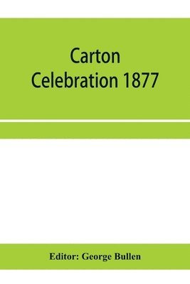George Bullen - Carton Celebration 1877. Catalogue of the loan collection of antiquities, curiosities, and appliances connected with the art of printing, Häftad
