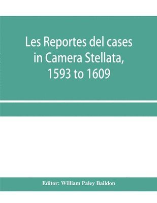 William Paley Baildon - Les reportes del cases in Camera Stellata, 1593 to 1609, Häftad