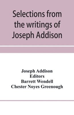 Joseph Addison, Barrett Wendell - Selections from the writings of Joseph Addison, Häftad