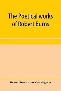 bokomslag The poetical works of Robert Burns