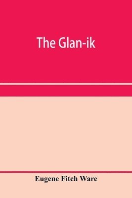 The glan-ik; a trade language based upon the English, and upon modern improvements in shorthand, typewriting and printing 1