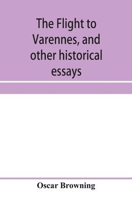 bokomslag flight to Varennes, and other historical essays
