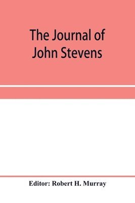 The journal of John Stevens, containing a brief account of the war in Ireland, 1689-1691 1