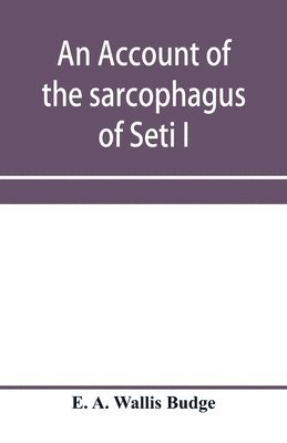 bokomslag account of the sarcophagus of Seti I, king of Egypt, B.C. 1370