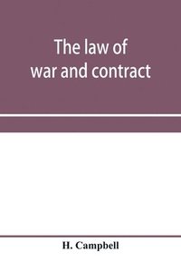 bokomslag The law of war and contract, including the present war decisions at home and abroad