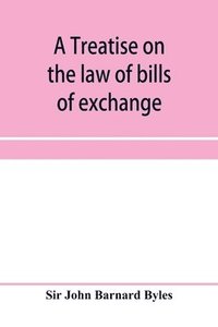 bokomslag A treatise on the law of bills of exchange, promissory notes, bank-notes and cheques