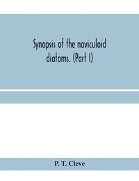 bokomslag Synopsis of the naviculoid diatoms. (Part I) Presented to the R. Swedish Academy of Sciences May 10, 1893