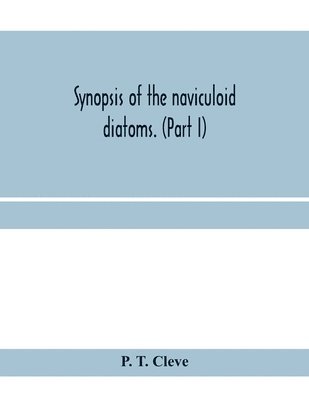 bokomslag Synopsis of the naviculoid diatoms. (Part I) Presented to the R. Swedish Academy of Sciences May 10, 1893