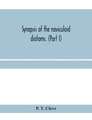 Synopsis of the naviculoid diatoms. (Part I) Presented to the R. Swedish Academy of Sciences May 10, 1893