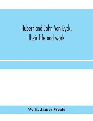Hubert and John Van Eyck, their life and work 1