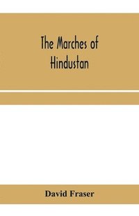 bokomslag The marches of Hindustan, the record of a journey in Thibet, Trans-Himalayan India, Chinese Turkestan, Russian Turkestan and Persia