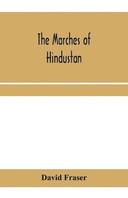 bokomslag The marches of Hindustan, the record of a journey in Thibet, Trans-Himalayan India, Chinese Turkestan, Russian Turkestan and Persia