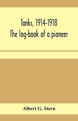 bokomslag Tanks, 1914-1918; the log-book of a pioneer