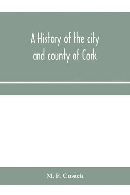 M F Cusack, M. F. Cusack - history of the city and county of Cork, Häftad