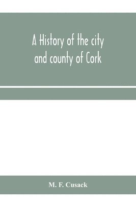 A history of the city and county of Cork 1