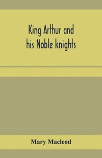 bokomslag King Arthur and his noble knights; Stories from Sir Thomas Malory's