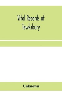 bokomslag Vital records of Tewksbury, Massachusetts, to the end of the year 1849