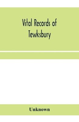 bokomslag Vital records of Tewksbury, Massachusetts, to the end of the year 1849