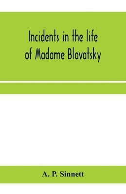 bokomslag Incidents in the life of Madame Blavatsky