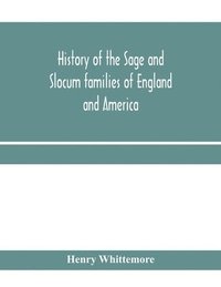 bokomslag History of the Sage and Slocum families of England and America, including the allied families of Montague, Wanton, Brown, Josselyn, Standish, Doty, Carver, Jermain or Germain, Pierson, Howell. Hon.