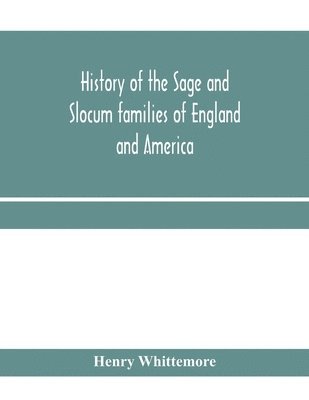 History of the Sage and Slocum families of England and America, including the allied families of Montague, Wanton, Brown, Josselyn, Standish, Doty, Carver, Jermain or Germain, Pierson, Howell. Hon. 1