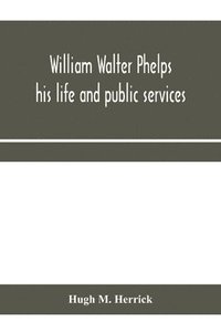 bokomslag William Walter Phelps