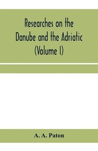 bokomslag Researches on the Danube and the Adriatic