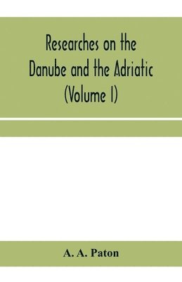 bokomslag Researches on the Danube and the Adriatic