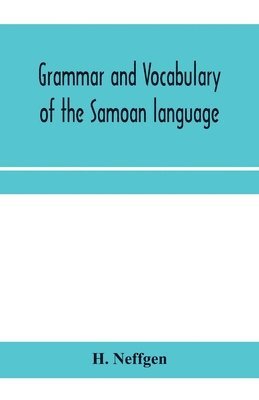 bokomslag Grammar and vocabulary of the Samoan language, together with remarks on some of the points of similarity between the Samoan and the Tahitian and Maori languages