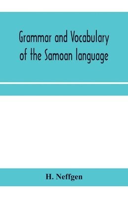 Grammar and vocabulary of the Samoan language, together with remarks on some of the points of similarity between the Samoan and the Tahitian and Maori languages