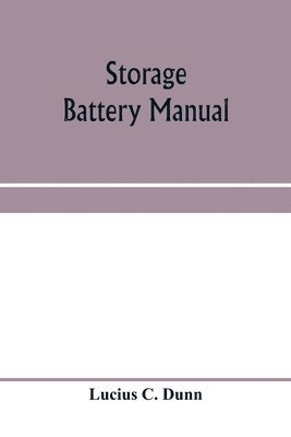 bokomslag Storage battery manual, including principles of storage battery construction and design, with the application of storage of batteries to the naval service