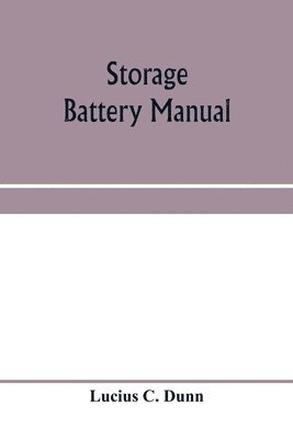 Storage battery manual, including principles of storage battery construction and design, with the application of storage of batteries to the naval service 1