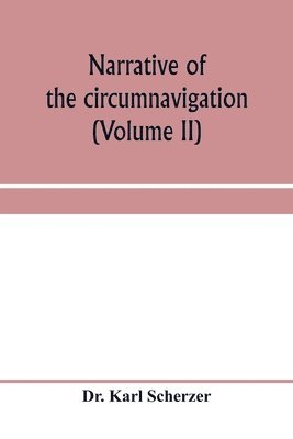 bokomslag Narrative of the circumnavigation of the globe by the Austrian frigate Novara, (Commodore B. von Wu&#776;llerstorf-Urbair) undertaken by order of the Imperial Government, in the years 1857, 1858, &