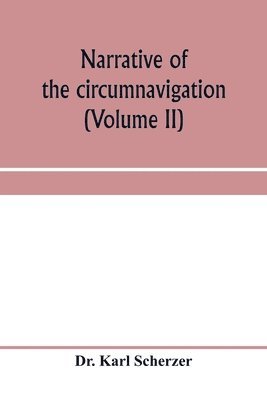 Narrative of the circumnavigation of the globe by the Austrian frigate Novara, (Commodore B. von Wüllerstorf-Urbair) undertaken by order of the Imperial Government, in the years 1857, 1858, & 1859, under the immediate auspices of His I. and R. Highne
