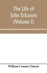 bokomslag life of John Ericsson (Volume I)