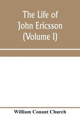 bokomslag life of John Ericsson (Volume I)
