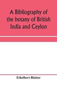bokomslag bibliography of the botany of British India and Ceylon