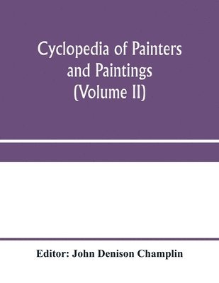 John Denison Champlin - Cyclopedia of painters and paintings (Volume II), Häftad