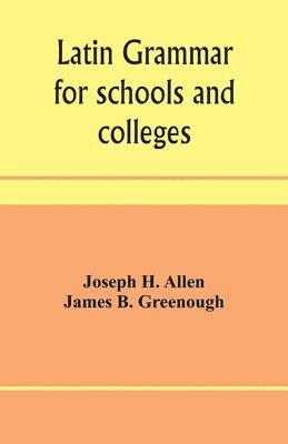 Latin grammar for schools and colleges 1