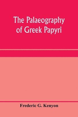 Frederic G Kenyon - palaeography of Greek papyri, Häftad