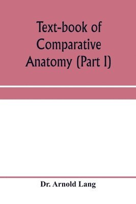 bokomslag Text-book of comparative anatomy (Part I)