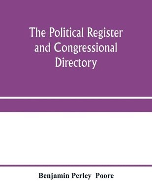 Benjamin Perley, Benjamin Perley  Poore, Benjamin Perley Poore - political register and congressional directory, Häftad
