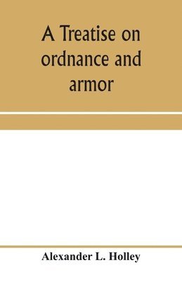 bokomslag A treatise on ordnance and armor