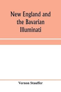 bokomslag New England and the Bavarian Illuminati