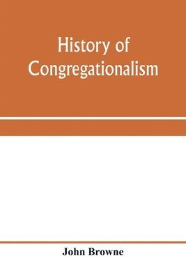 John Browne - History of Congregationalism and memorials of the churches in Norfolk and Suffolk, Häftad
