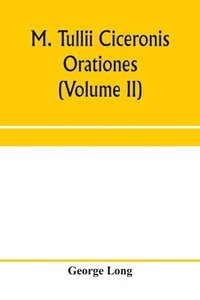 bokomslag M. Tullii Ciceronis orationes (Volume II)
